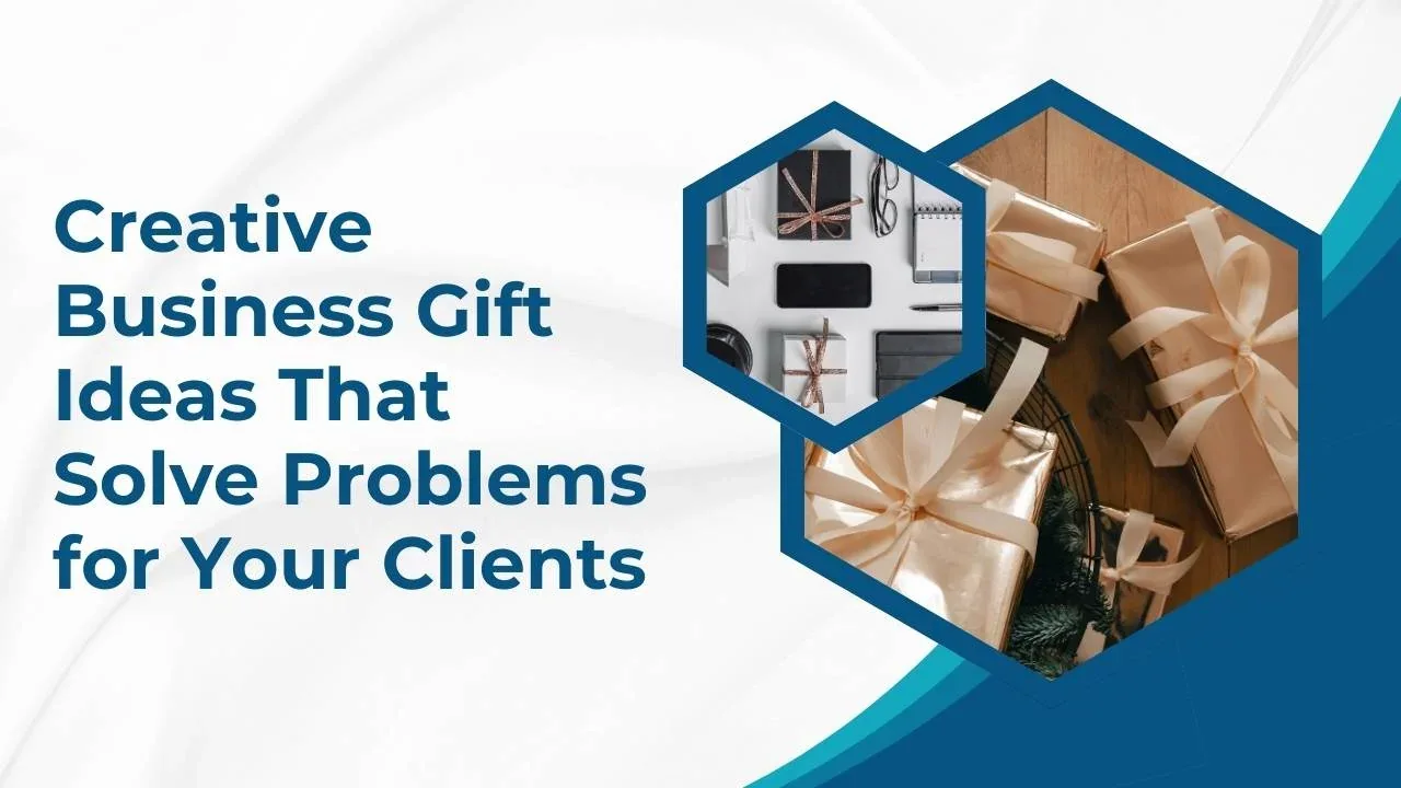 Creative Business Gift Ideas That Solve Problems for Your Clients