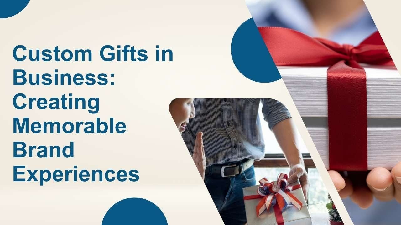 Custom Gifts in Business: Creating Memorable Brand Experiences